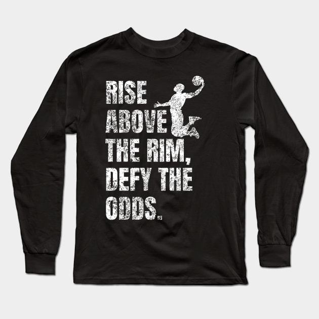 Rise Above the Rim Defy the Odds - Basketball Player Motivational Quote Long Sleeve T-Shirt by Art-Jiyuu